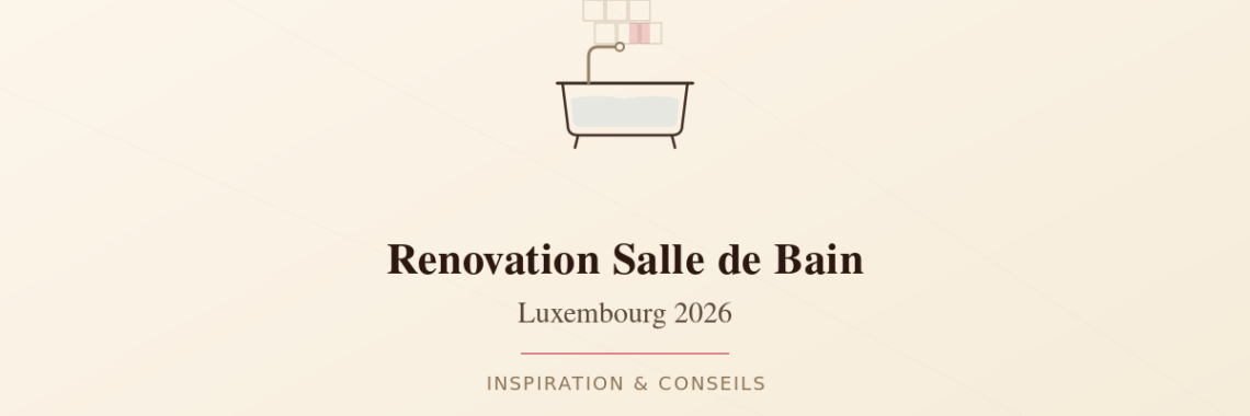 Renovation salle de bain Luxembourg 2026