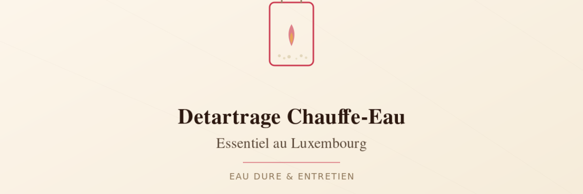 Detartrage chauffe-eau eau dure Luxembourg